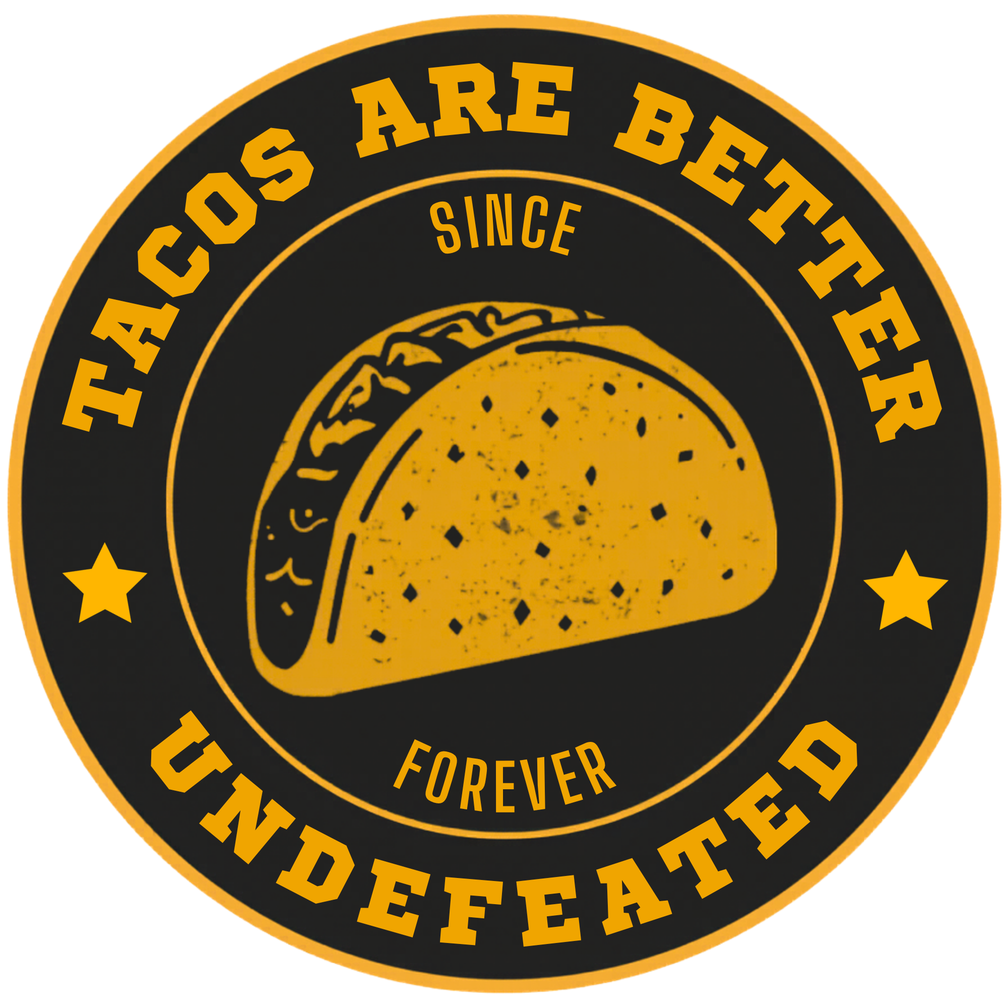 Tacos Are Better — Undefeated